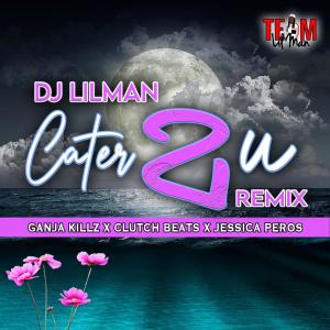 DJ LILMAN的專輯Cater 2 U (feat. Ganja Killz & Jessica Peros)
