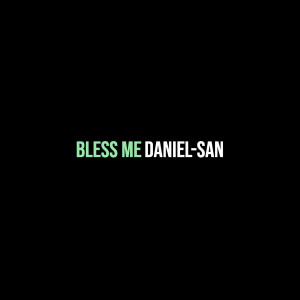 Daniel-San的专辑Bless Me (Explicit)