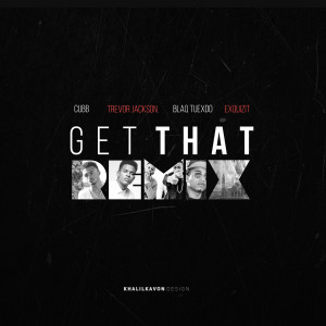 Get That (Remix) [feat. Cubb, Trevor Jackson & Blaq Tuxedo]