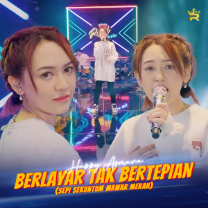 Dengarkan lagu BERLAYAR TAK BERTEPIAN (SEPI SEKUNTUM MAWAR MERAH) nyanyian Happy Asmara dengan lirik