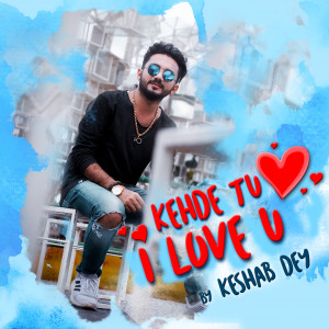 ดาวน์โหลดและฟังเพลง Kehde Tu I Love U พร้อมเนื้อเพลงจาก Keshab Dey