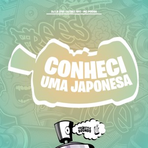ดาวน์โหลดและฟังเพลง Conheci Uma Japonesa (Explicit) พร้อมเนื้อเพลงจาก DJ LS 018