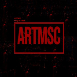 Listen to Only in TWRK song with lyrics from ARTMSC