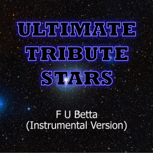 Ultimate Tribute Stars的專輯Neon Hitch - F U Betta (Instrumental Version)