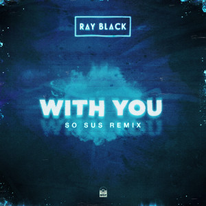 Ray Black的专辑With You (So Sus Remix)