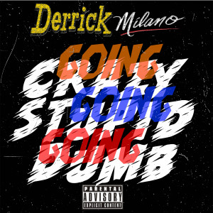 ดาวน์โหลดและฟังเพลง Going Crazy, Going Stupid, Going Dumb (Explicit) พร้อมเนื้อเพลงจาก Derrick Milano