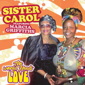 ดาวน์โหลดและฟังเพลง World Needs Love พร้อมเนื้อเพลงจาก Sister Carol