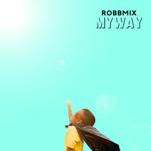 Dengarkan My Way lagu dari Robbmix dengan lirik