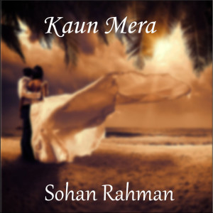 ดาวน์โหลดและฟังเพลง Kaun Mera พร้อมเนื้อเพลงจาก Sohan Rahman