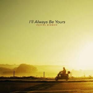 Album I'll Always Be Yours oleh Pastel Ribbon