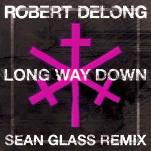 Robert DeLong的專輯Long Way Down (Sean Glass Remix) (Explicit)