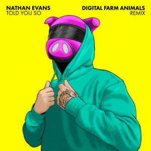 收聽Nathan Evans的Told You So (Digital Farm Animals Remix)歌詞歌曲