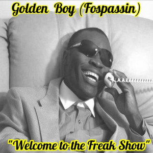 收聽Golden Boy (Fospassin)的Welcome to the Freak Show歌詞歌曲