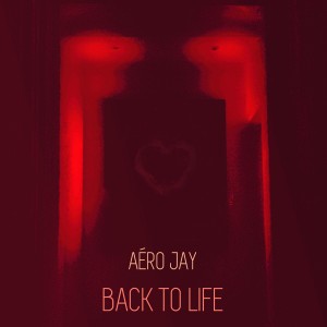 ดาวน์โหลดและฟังเพลง Back to Life พร้อมเนื้อเพลงจาก Aéro Jay