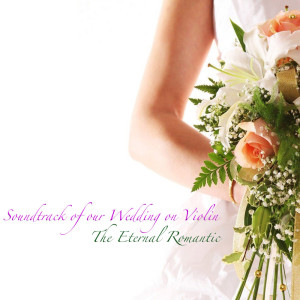 Soundtrack Of Our Wedding On Violin dari The Eternal Romantic