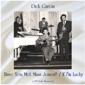 Dengarkan Have You Met Miss Jones? (Remastered 2018) lagu dari Dick Garcia dengan lirik