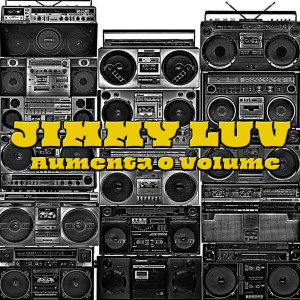 收聽Jimmy Luv的Aumenta o Volume歌詞歌曲