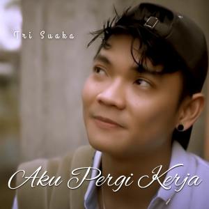 Album Aku Pergi Kerja from Tri Suaka