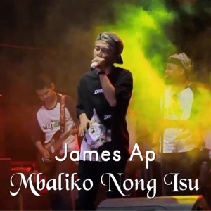 收听James AP的Mbaliko Nong Isun (其他)歌词歌曲