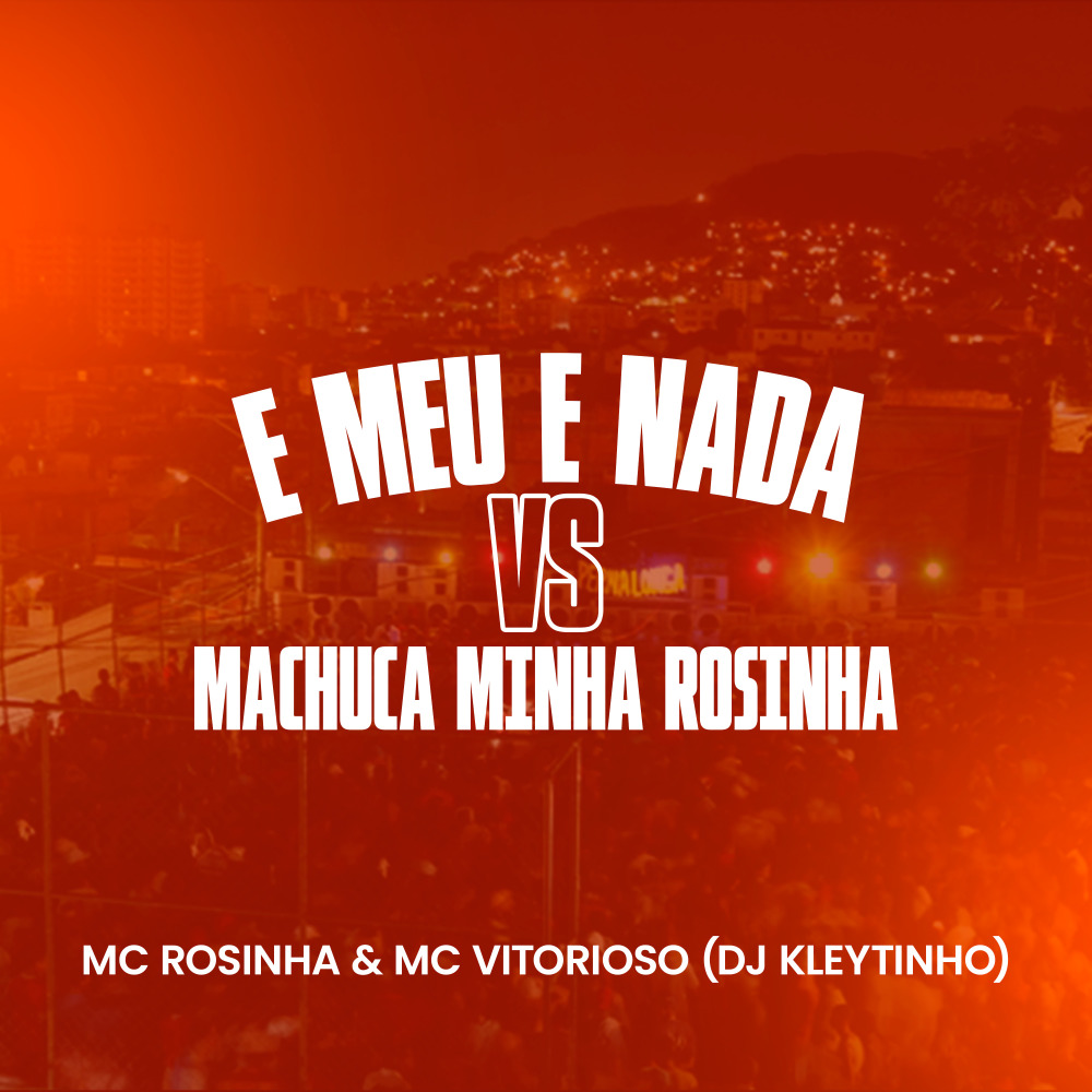 E Meu e Nada Vs Machuca Minha Rosinha