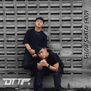 Listen to Selow Santai Enjoy song with lyrics from D.T.T.F