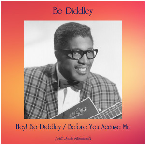 ดาวน์โหลดและฟังเพลง Before You Accuse Me (Remastered) พร้อมเนื้อเพลงจาก Bo Diddley