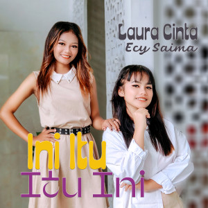 Listen to Ini Itu Itu Ini song with lyrics from Laura Cinta