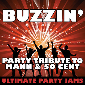 ดาวน์โหลดและฟังเพลง Buzzin' (Party Tribute to Mann & 50 Cent) พร้อมเนื้อเพลงจาก Ultimate Party Jams