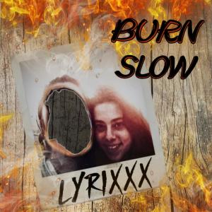 收聽Lyrixxx的Burn Slow歌詞歌曲