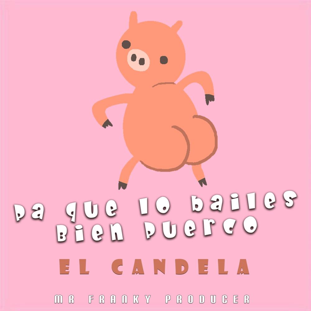 Pa Que Lo Bailes Bien Puerco