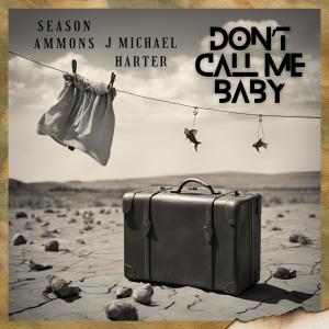 收聽Season Ammons的Don't Call Me Baby (feat. J Michael Harter)歌詞歌曲
