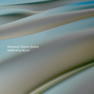 อัลบัม Reflecting Moon ศิลปิน Relaxing Tibetan Singing Bowls