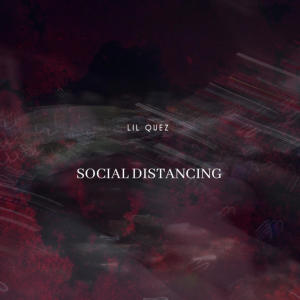 ดาวน์โหลดและฟังเพลง Social Distancing (Explicit) พร้อมเนื้อเพลงจาก Lil Quez