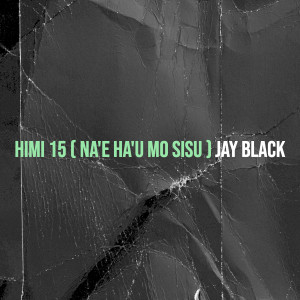 ดาวน์โหลดและฟังเพลง Himi 15 ( Na'e Ha'u Mo Sisu ) พร้อมเนื้อเพลงจาก Jay Black