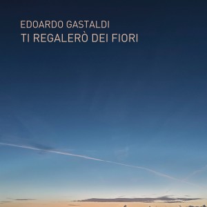 Edoardo Gastaldi的專輯Ti Regalerò dei Fiori