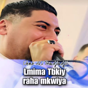 Listen to Lmima Tbkiy raha mkwiya song with lyrics from Cheb Ali Madjadji