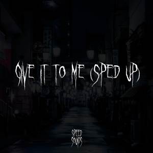 收聽Speed Sounds的Give It To Me (Sped Up) (Explicit)歌詞歌曲