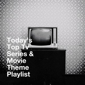 Album Today's Top Tv Series & Movie Theme Playlist from The Best of TV Series