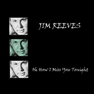 收聽Jim Reeves的Oh How I Miss You Tonight歌詞歌曲