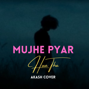 Listen to Mujhe Pyar Hua tha (Cover) song with lyrics from Akash Das