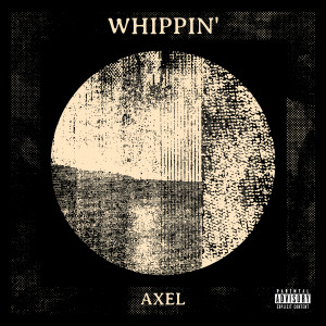 Whippin' (Explicit) dari Axel
