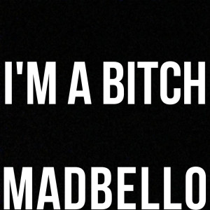 收聽Madbello的I'm a Bitch (Explicit)歌詞歌曲