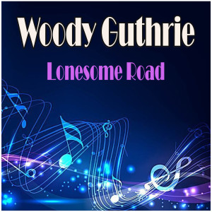 Woodie Guthrie的專輯Lonesome Road