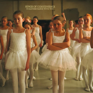 อัลบัม I'd Rather Dance With You ศิลปิน Kings of Convenience