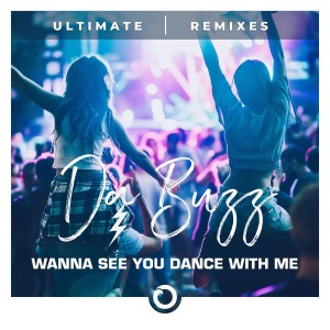 Dengarkan Wanna See You Dance With Me (Tommy B Radio Edit) lagu dari Da Buzz dengan lirik