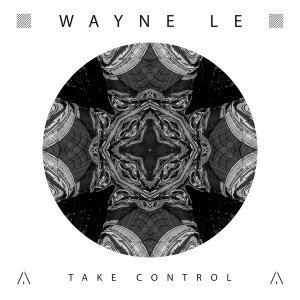 ดาวน์โหลดและฟังเพลง Take Control (Original Mix) พร้อมเนื้อเพลงจาก Wayne Le