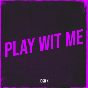 Album Play Wit Me from Josh K