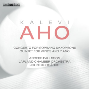 Aho: Concerto for Soprano Saxophone & Chamber Orchestra and Quintet for Winds & Piano