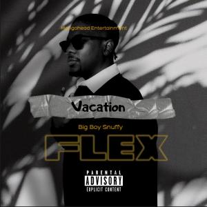 ดาวน์โหลดและฟังเพลง Vacation Flex พร้อมเนื้อเพลงจาก Big Boy Snuffy