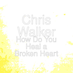 Listen to How Do You Heal a Broken Heart song with lyrics from Chris Walker